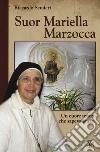 Suor Mariella Marzocca. Un cuore tenero che sapeva amare libro