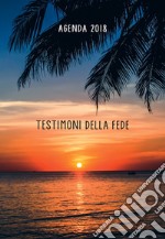 Testimoni della fede. Agenda 2018 libro