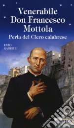 Venerabile Don Francesco Mottola. Perla del Clero calabrese libro