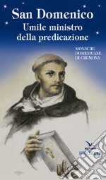 San Domenico. Umile ministro della predicazione libro