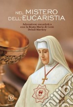 Nel mistero dell'Eucaristia. Adorazione eucaristica con la Beata Maria di Gesù Deluil-Martiny libro