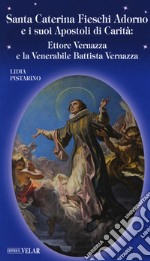 Santa Caterina Fieschi Adorno e i suoi apostoli di carità. Ettore Vernazza e la venerabile Battista Vernazza libro