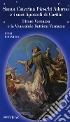 Santa Caterina Fieschi Adorno e i suoi apostoli di carità. Ettore Vernazza e la venerabile Battista Vernazza libro di Pistarino Lidia