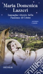 Maria Domenica Lazzeri. Immagine vivente della passione di Cristo libro