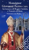Monsignor Giovanni Ferro C.R.S.. Arcivescovo di Reggio Calabria e Vescovo di Bova. «Nessuno così Padre» libro di Silva Cesare