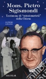 Monsignor Pietro Sigismondi. Testimone di «missionarietà» della Chiesa libro