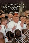 In cammino con Papa Giovanni XXIII. Angelo della Pace libro
