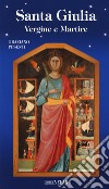 Santa Giulia. Vergine e martire libro