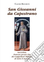 San Giovanni da Capestrano. Sacerdote, patrono presso Dio dei Cappellani Militari di tutto il mondo