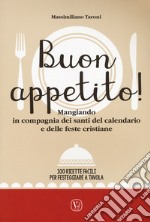 Buon appetito! Mangiando in compagnia dei santi del calendario e delle feste cristiane. 100 Ricette facili per festeggiare a tavola libro