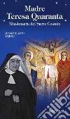 Madre Teresa Quaranta. Missionaria del Sacro Costato libro