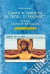 Carta d'identità di Gesù di Nazaret. il Cristo, il salvatore dell'umanità. Ediz. illustrata libro