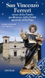 San Vincenzo Ferreri. Uomo della Parola, predicatore della verità, apostolo della pace