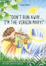 «Don't run away... I'm the Virgin Mary!» The story of the apparitions of our Lady at Ghiaie libro