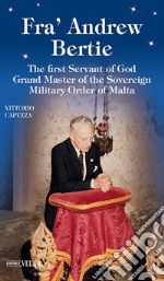 Fra' Andrew Bertie. The first servant of god grand master of the sovereign military Order of Malta libro