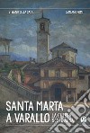 Santa Marta a Varallo. La chiesa scomparsa. Ediz. illustrata libro