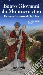 Beato Giovanni da Montecorvino. L'evangelizzatore della Cina libro