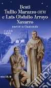 Beati Tullio Maruzzo OFM e Luis Obdulio Arroyo Navarro martiri in Guatemala libro di Bratti Claudio