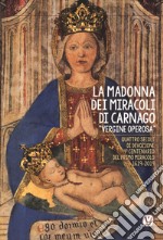 La Madonna dei miracoli di Carnago «Vergine Operosa». Quattro secoli di devozione. 4° centenario del primo miracolo 1619-2019 libro