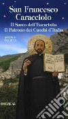 San Francesco Caracciolo. Il santo dell'Eucaristia. Il patrono dei cuochi d'Italia libro