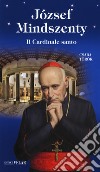 József Mindszenty. Il cardinale santo libro