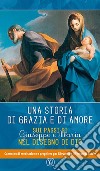 Una storia di grazia e d'amore. Sui passi di Giuseppe e Maria nel disegno di Dio. Cammino di meditazione e preghiera per l'Avvento e il tempo di Natale libro