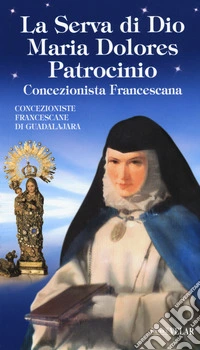La serva di Dio Maria Dolores Patrocinio. Concezionista francescana libro