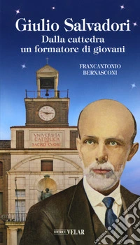 Giulio Salvadori. Dalla cattedra un formatore di giovani libro