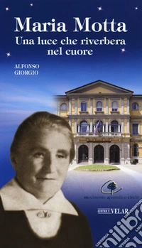 Maria Motta. Una luce che riverbera nel cuore libro