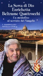 La serva di Dio Enrichetta Beltrame Quattrocchi. Un mestolino al servizio del Vangelo libro