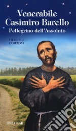 Venerabile Casimiro Barello. Pellegrino dell'Assoluto