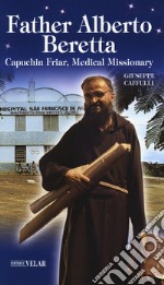 Father Alberto Beretta. Capuchin friar, medical missionary