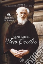 Venerabile fra Cecilio. L'angelo della città di Milano