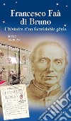 Francesco Faà di Bruno. L'histoire d'un formidable génie libro