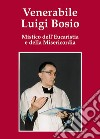 Venerabile Luigi Bosio. Mistico dell'eucaristia e della misericordia libro