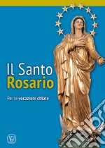 Il Santo Rosario. Per le vocazioni oblate libro