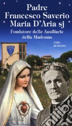 Padre Francesco Saverio Maria D'Aria sj Fondatore delle Ausiliarie della Madonna libro