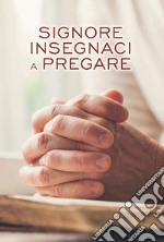 Signore insegnaci a pregare libro