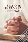 Signore insegnaci a pregare libro