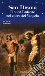 San Disma. Il buon Ladrone nel cuore del Vangelo libro