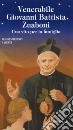 Venerabile Giovanni Battista Zuaboni. Una vita per la famiglia libro