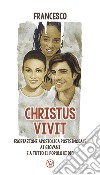 «Christus vivit». Esortazione apostolica postsinodale ai giovani e a tutto il popolo di Dio libro