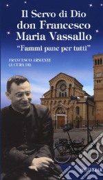 Il servo di Dio don Francesco Maria Vassallo. «Fammi pane per tutti» libro