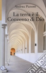 La terra è il convento di Dio. Ediz. illustrata libro