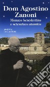 Dom Agostino Zanoni. Monaco benedettino e scienziato atomico libro