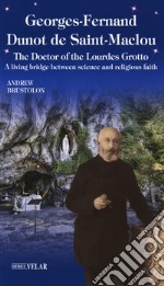 Georges-Fernand Dunot de Saint-Maclou. The doctor of the Lourdes grotto. A living bridge between science and religious faith