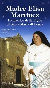 Madre Elisa Martinez. Fondatrice delle Figlie di Santa Maria di Leuca libro