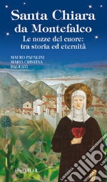 Santa Chiara da Montefalco. Le nozze del cuore: tra storia ed eternità libro