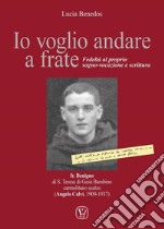 Io voglio andare a frate. Fedeltà al proprio sogno-vocazione e scrittura