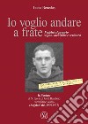 Io voglio andare a frate. Fedeltà al proprio sogno-vocazione e scrittura libro